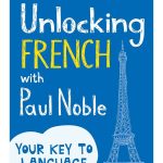 Unlocking French with Paul Noble