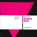 Literacy Skills for ELT Improve Your Spelling Skills