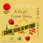 Japanese/English Primary School Reader Series Level 3: A Fruit Crime Story - Hiragana Only