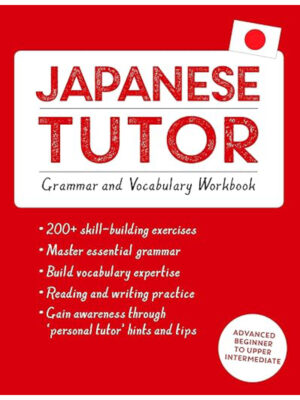 Japanese Tutor: Grammar and Vocabulary Workbook (Learn Japanese with Teach Yourself)