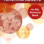 Teaching Adults: An ESL Resource Book