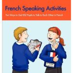 French Speaking Activities - Fun Ways to Get Pupils to Talk to Each Other in French