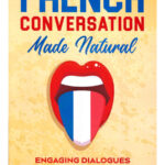 French Conversation Made Natural