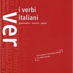 I Verbi Italiani: Grammatica, Esercizi e Giochi A1-C1